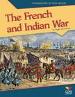 The French and Indian War (Foundations of Our Nation) By Peggy Caravantes Cover Image