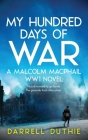 My Hundred Days of War: A Malcolm MacPhail WW1 novel By Darrell Duthie Cover Image