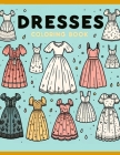 Dresses Coloring Book: graceful dresses and timeless beauty come to life with every stroke of your pencil Cover Image