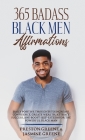 365 Badass Black Men Affirmations: Daily Positive Thoughts to Increase Confidence, Create Wealth, Attract Success, and Boost Self-Esteem for the Power By Preston Greene, Jasmine Greene Cover Image