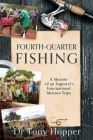 Fourth-Quarter Fishing: A Memoir of an Engineer's International Mission Trips By Tony Hopper Cover Image