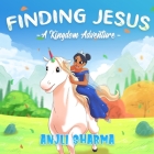 Finding Jesus: A Kingdom Adventure By Anjli Sharma Cover Image
