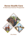 Horse Health Care: A Veterinary Science Perspective By Eliza Melton (Editor) Cover Image