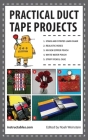 Practical Duct Tape Projects By Instructables.com, Noah Weinstein (Editor) Cover Image
