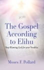 The Gospel According to Elihu By Moses Pollard Cover Image