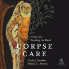 Corpse Care: Ethics for Tending the Dead Cover Image