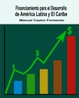 Financiamiento para el Desarrollo de América Latina y El Caribe By Manuel Castro Formento Cover Image