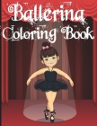 Ballerina Coloring Book: A Fun Coloring Book for Little Aspiring Ballet Dancers, Ballet Book for Little Girls and Toddlers, Little Ballerina Da By Meddani Coloring Cover Image