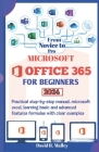 Microsoft Office 365 for Beginners: Practical step-by-step manual, Microsoft Excel, learning basic and advanced features formulas with clear examples Cover Image