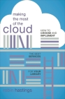 Making the Most of the Cloud: How to Choose and Implement the Best Services for Your Library By Robin Hastings Cover Image