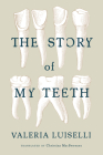 The Story of My Teeth By Valeria Luiselli, Christina Macsweeney (Translator) Cover Image