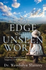 The Edge of the Unseen World: A Doctor's Journey from the Imaginary to the Impossible Cover Image