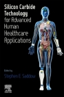 Silicon Carbide Technology for Advanced Human Healthcare Applications By Stephen E. Saddow (Editor) Cover Image