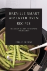 Breville Smart Air Fryer Oven Recipes: Delicious Recipes to Surprise Your Family Cover Image