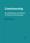 Livestreaming: An Aesthetics and Ethics of Technical Encounter (Forerunners: Ideas First) Cover Image