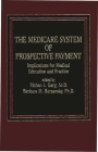 The Medicare System of Prospective Payment: Implications for Medical Education and Practice By Garg, Mohan Garg (Editor), Barbara M. Barzansky (Editor) Cover Image