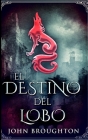 El Destino Del Lobo By John Broughton Cover Image