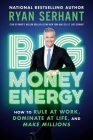 Big Money Energy: How to Rule at Work, Dominate at Life, and Make Millions Cover Image