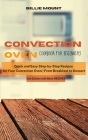 Convection Oven Cookbook for Beginners: Quick and Easy Step-by-Step Recipes for Your Convection Oven From Breakfast to Dessert Cover Image