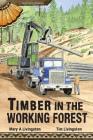 Timber in the Working Forest By Mary a. Livingston, Tim Livingston (Illustrator) Cover Image