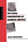 The Social Construction of Anorexia Nervosa (Inquiries in Social Construction) Cover Image