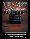 The ARV Estimation Blueprint: A Comprehensive Guide To ARV Mastery By Dack Douglas Cover Image