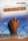 Immigration (Hot Topics) By Nick Hunter Cover Image