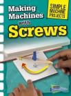 Making Machines with Screws (Simple Machine Projects) By Chris Oxlade Cover Image