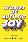 Stories of Autistic Joy By Laura Kate Dale Cover Image