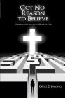 Got No Reason to Believe: Christianity's Failure to Prove Its Case Cover Image