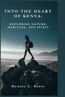 Into the Heart of Kenya: Exploring Nature, Heritage, and Spirit Cover Image