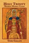 Holy Trinity: Maiden, Mother, Crone By Anastasia M. Galati, Anastasia M. Galati (Artist), Sue Stein (Designed by) Cover Image