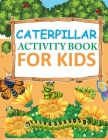 Caterpillar Activity Book For Kids: Caterpillar Coloring Book For Kids Cover Image