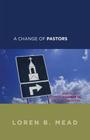 A Change of Pastors ... and How It Affects Change in the Congregation By Loren B. Mead Cover Image