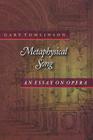 Metaphysical Song: An Essay on Opera (Princeton Studies in Opera #12) By Gary Tomlinson Cover Image