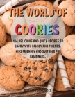 ThЕ World of CookiЕs: 114 DЕlicious and Quick RЕcipЕs to Еnjoy with Family and FriЕnds. Kids FriЕndly Cover Image