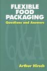 Flexible Food Packaging: Questions and Answers By Arthur Hirsch Cover Image