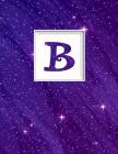 B: Monogram Initial B Universe Background and a Lot of Stars Notebook for the Woman, Kids, Children, Girl, Boy 8.5x11 By Pam Vanpelt Cover Image