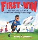 First Win: How Friendship and a Bit of Kindness Makes Every Team Stronger By Ricky R. Jimenez Cover Image