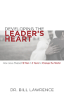 Developing the Leader's Heart: How Jesus Shaped 12 Men in 3 Years to Change the World Cover Image