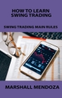 How to Learn Swing Trading: Swing Trading Main Rules By Marshall Mendoza Cover Image