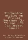 Biochemical studies on Thyroid Hormones (L-T3 and L-T4 )in Breast Cancer: Thyroid hormones By Sami a. Al-Mudhaffar Dr Cover Image