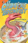 Champions of Breakfast (Cold Cereal Saga #3) By Adam Rex Cover Image