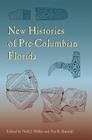 New Histories of Pre-Columbian Florida (Florida Museum of Natural History: Ripley P. Bullen) By Neill J. Wallis (Editor), Asa R. Randall (Editor) Cover Image