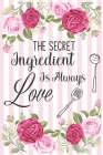 The Secret Ingredient Is Always Love: Family Recipe Book To Write In, 6x9, 101 Recipe Card Pages By Next Recipe Cover Image