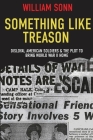 Something Like Treason: Disloyal American Soldiers & the Plot to Bring World War II Home Cover Image