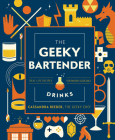 The Geeky Bartender Drinks: Real-Life Recipes for Fantasy Cocktails (Geeky Chef) Cover Image