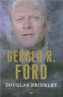 Gerald R. Ford: The American Presidents Series: The 38th President, 1974-1977 Cover Image