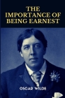 The Importance of Being Earnest, A Trivial Comedy for Serious People by Oscar Wilde By Oscar Wilde Cover Image