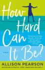 How Hard Can It Be?: A Novel Cover Image